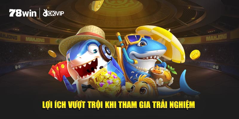 Ưu thế vượt trội khi tham gia vào trải nghiệm